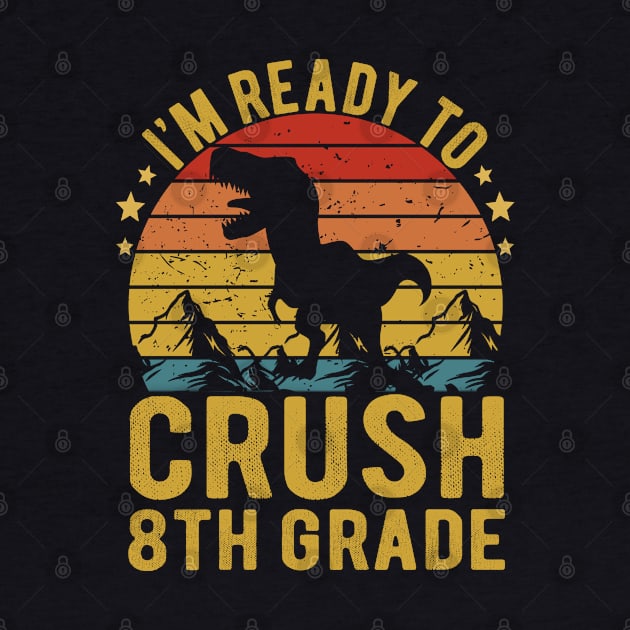 I'm Ready To Crush 8th Grade Dinosaur TRex Back To School by Magic Arts